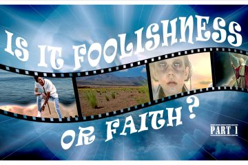 Is It Foolishness or Faith? Part 1