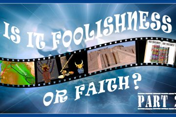 Is It Foolishness or Faith? Part 2