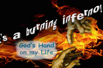 It's a burning inferno! God's Hand on my Life