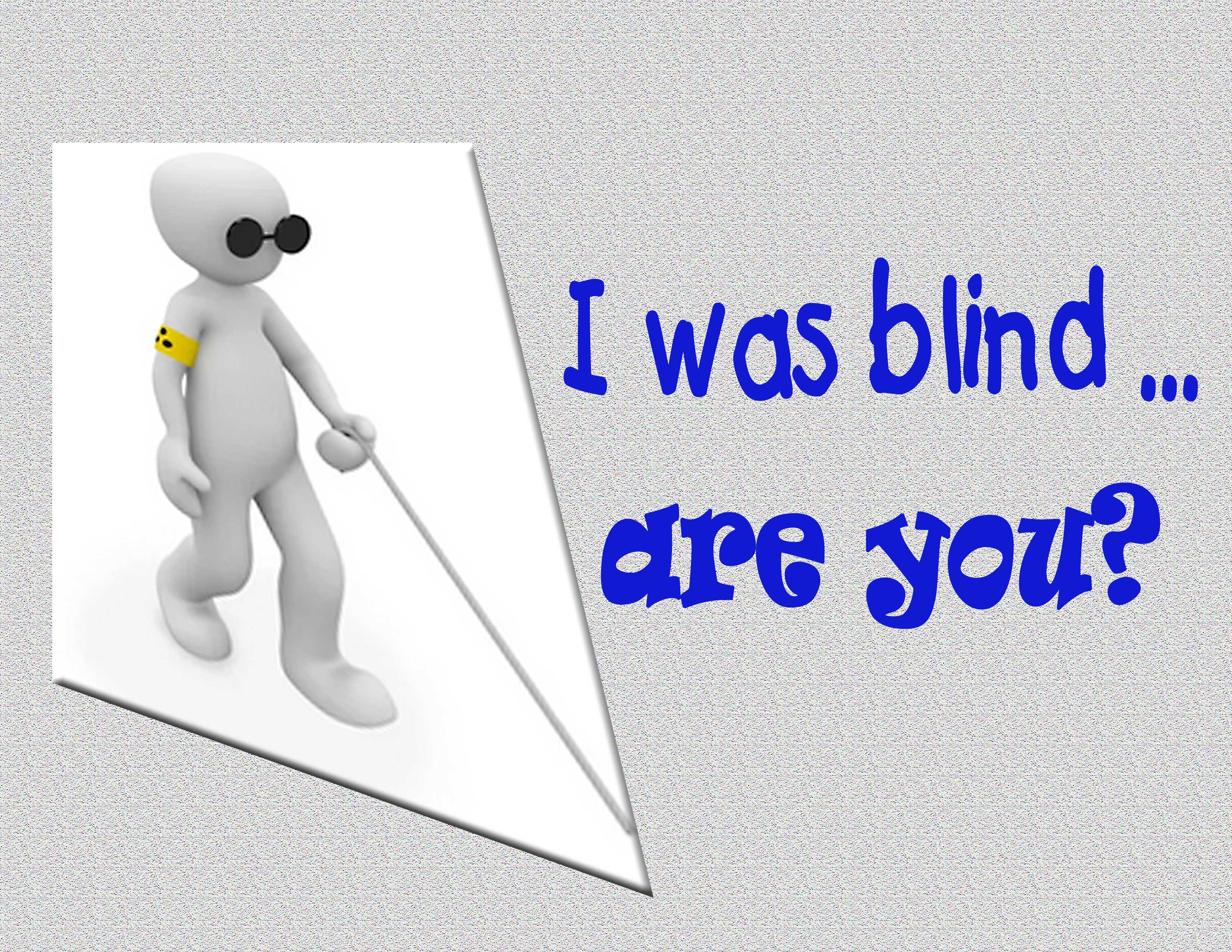 I was blind ... are you? blind man with sunglasses
